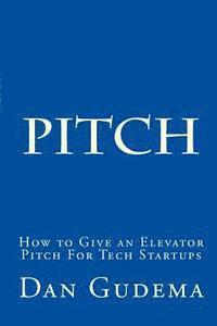 How To Give An Elevator Pitch For Tech Start-Ups: Preparing And Delivering A Tech Start-Up Pitch. 1