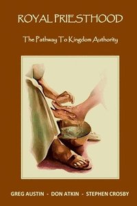 bokomslag Royal Priesthood: The Pathway to Kingdom Authority