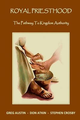 Greg Austin, Stephen Crosby - Royal Priesthood: The Pathway to Kingdom Authority, Häftad