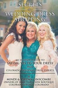 bokomslag Secrets of Wedding Dress Shopping: An Insider's Guide to Saying Yes to Your Dress from Colorado's Wedding Dress Experts