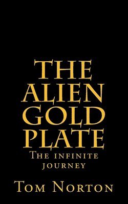 The Alien Gold Plate: The infinite journey 1