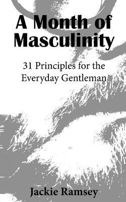 bokomslag A Month of Masculinity: 31 Principles for the Everyday Gentleman