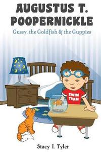 bokomslag Augustus T. Poopernickle: Gussy, the Goldfish and the Guppies