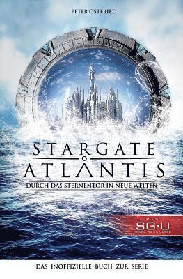 Stargate: Atlantis: Durch das Sternentor in neue Welten: Das inoffizielle Buch zur Serie 1