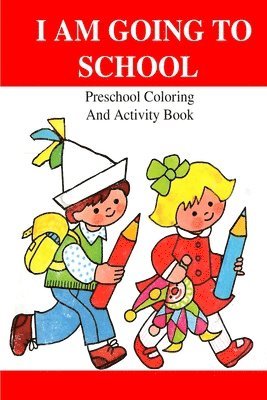 bokomslag I Am Going To School: Preschool Coloring And Activity Book