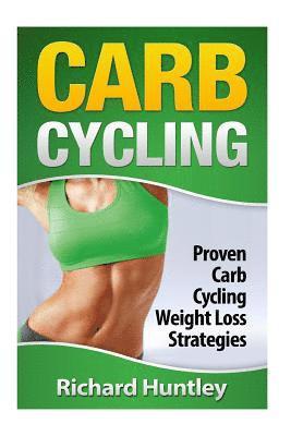 bokomslag Carb Cycling: Proven Carb Cycling For Weight Loss Strategies (Includes the Easiest Carb Cycling Plan in The World)