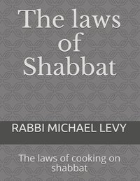 bokomslag The laws of Shabbat: The laws of cooking on shabbat