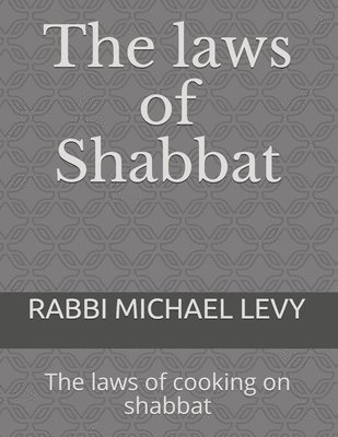 bokomslag The laws of Shabbat: The laws of cooking on shabbat