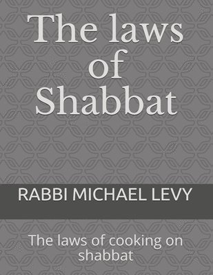 The laws of Shabbat: The laws of cooking on shabbat