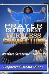 bokomslag Prayer Is the Best Wireless Connection: Warfare Strategies To Soar