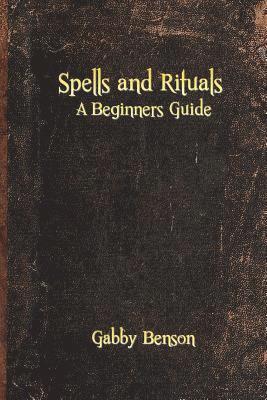 Spells and Rituals: A Beginners Guide To Spells And Rituals 1