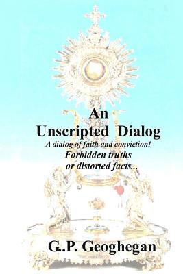 An Unscripted Dialog: A dialog of faith and conviction! 1