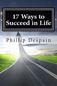 bokomslag 17 Ways to Succeed in Life: How to take immediate control of your life and experience overwhelming success both personally and professionally.