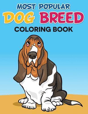 Most Popular Dog Breed Coloring Book: With Full Color Picture Of Dog As A Color Guide 1