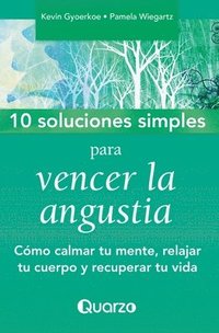 bokomslag 10 Soluciones simples para vencer la angustia: Como calmar tu mente, relajar tu cuerpo y recuperar tu vida