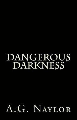 A. G. Naylor - Dangerous Darkness, Häftad