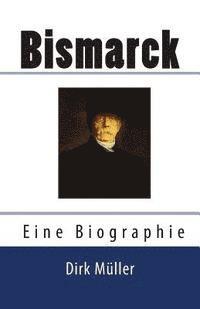 bokomslag Bismarck. Eine Biographie.
