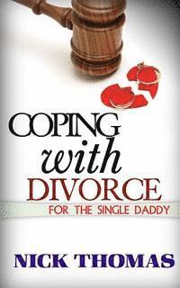 Nick Thomas - Coping With Divorce For The Single Daddy: How To Deal With Emotional Challenges From A Difficult Divorce, Häftad