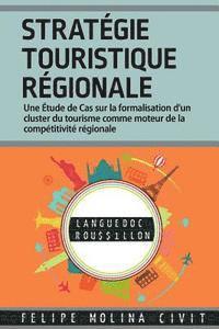 bokomslag Stratégie Touristique Régionale: Une étude de cas sur la formalisation d'un cluster du tourisme comme moteur de la compétitivité régionale