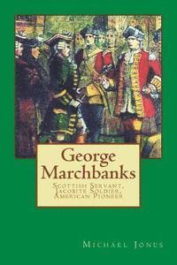 bokomslag George Marchbanks: Scottish Servant, Jacobite Soldier, American Pioneer