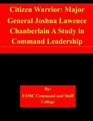 Usmc Command and Staff College - Citizen Warrior: Major General Joshua Lawence Chanberlain A Study in Command Leadership, Häftad