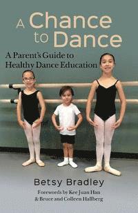 bokomslag A Chance to Dance: A Parent's Guide to Healthy Dance Education