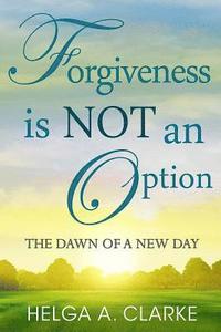 bokomslag Forgiveness is NOT an Option: The Dawn of a New Day