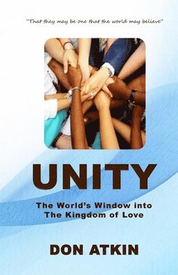 Don Atkin - Unity: The World's Window into the Kingdom of Love, Häftad