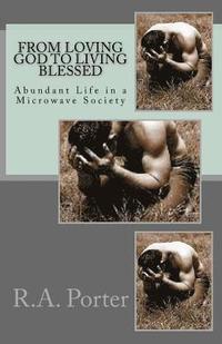 bokomslag From Loving God To Living Blessed: Abundant Life In A Microwave Society