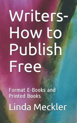 Writers-How to Publish Free: Format E-Books and Printed Books 1