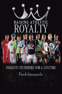bokomslag Raising Athletic Royalty: Insights to Inspire for a Lifetime