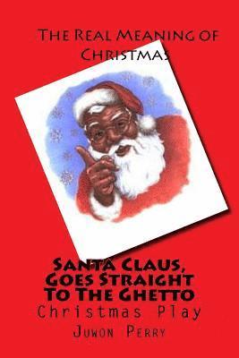 Santa Claus, Goes Straight To The Ghetto: Christmas Play 1