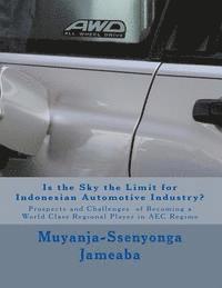 bokomslag Is the Sky the Limit for Indonesian Automotive Industry?: Prospects and Challenges of Becoming a World Class Regional Player in AEC Regime