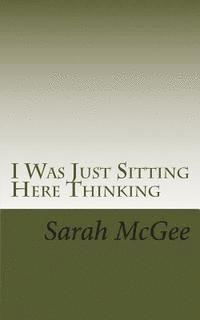 Sarah McGee - I Was Just Sitting Here Thinking, Häftad