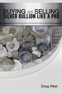 bokomslag Buying and Selling Silver Bullion Like a Pro