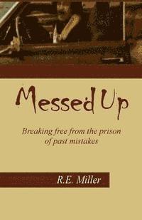 Messed Up: Breaking free from the prison of past mistakes. 1