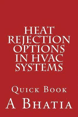 A. Bhatia - Heat Rejection Options in HVAC Systems: Quick Book, Häftad