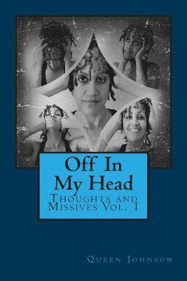 Off In My Head: Thoughts and Missives Vol. 1 1