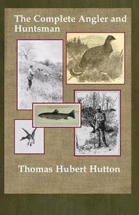 bokomslag The Complete Angler and Huntsman