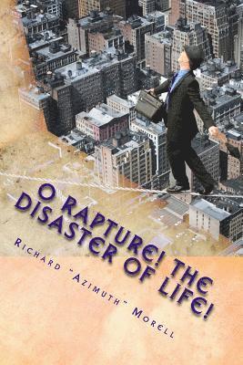 O Rapture! The Disaster of Life!: Poems for Our Vital Catastrophe 1