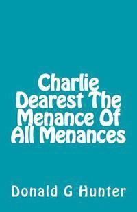 bokomslag Charlie Dearest The Menance Of All Menances