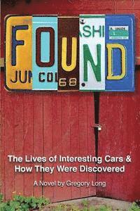 Found: The Lives of Interesting Cars & How They Were Discovered. A Novel. 1