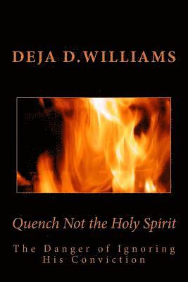 Quench Not the Holy Spirit: The Danger of Ignoring His Conviction 1