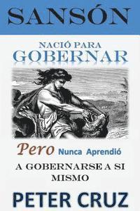 bokomslag Sanson - Nacio para gobernar: Pero nunca aprendió a gobernarse a si mismo