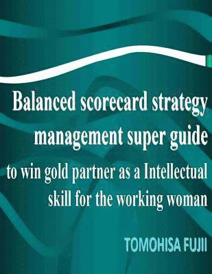 bokomslag Balanced scorecard For Women strategy management super guide to win gold partner as a intellectual skill for Brightening working woman: The powerful t