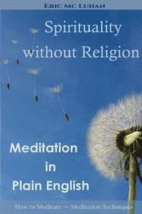 Eric MC Luhan - Spirituality without Religion: Meditation in Plain English, Häftad