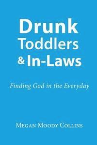 bokomslag Drunk Toddlers and In-Laws: Finding God in the Everyday