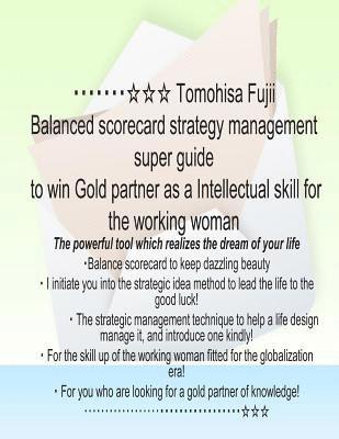 bokomslag Tomohisa Fujii Balanced scorecard strategy management super guide to win Gold partner as a Intellectual skill for the working woman