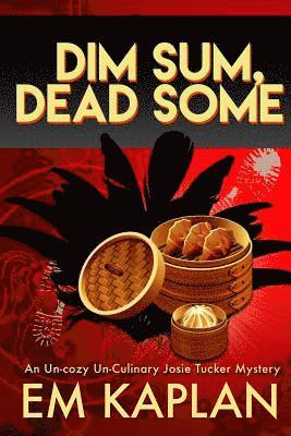 Em Kaplan - Dim Sum, Dead Some: A Josie Tucker Mystery, Häftad