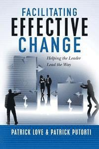 bokomslag Facilitating Effective Change: Helping the Leader Lead the Way